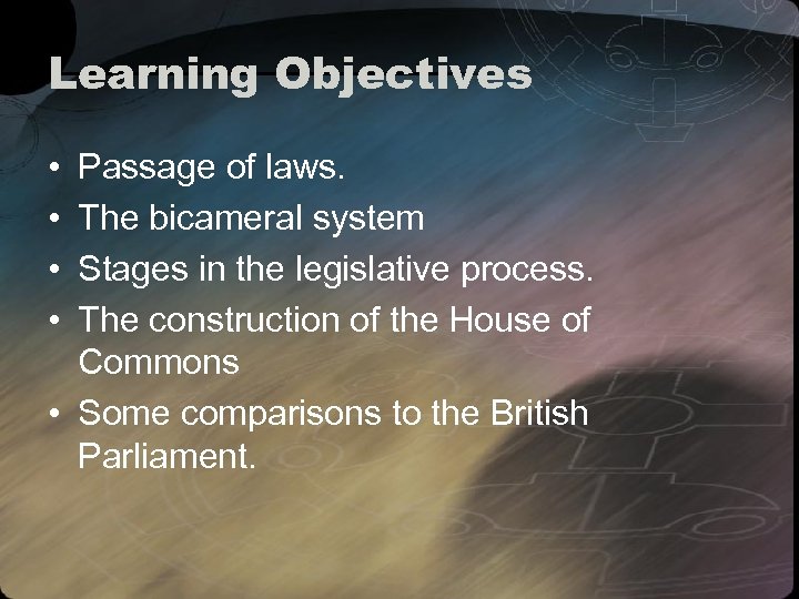 Learning Objectives • • Passage of laws. The bicameral system Stages in the legislative