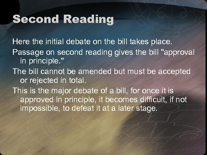 Second Reading Here the initial debate on the bill takes place. Passage on second