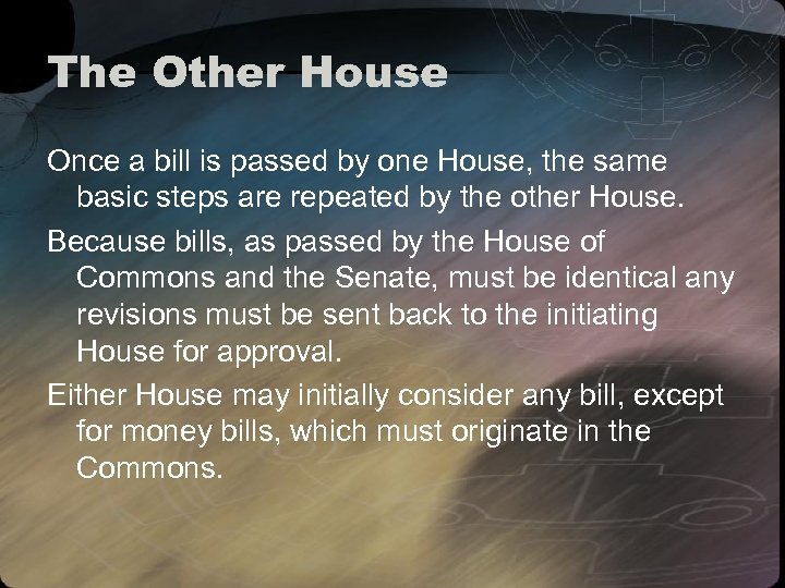 The Other House Once a bill is passed by one House, the same basic