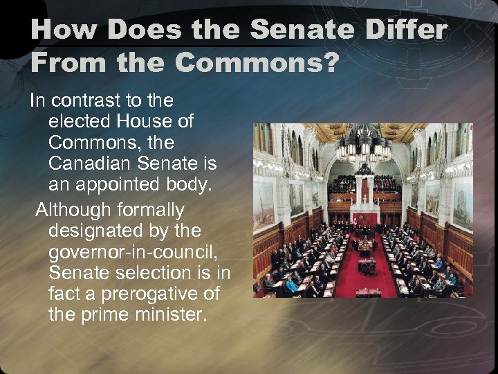How Does the Senate Differ From the Commons? In contrast to the elected House