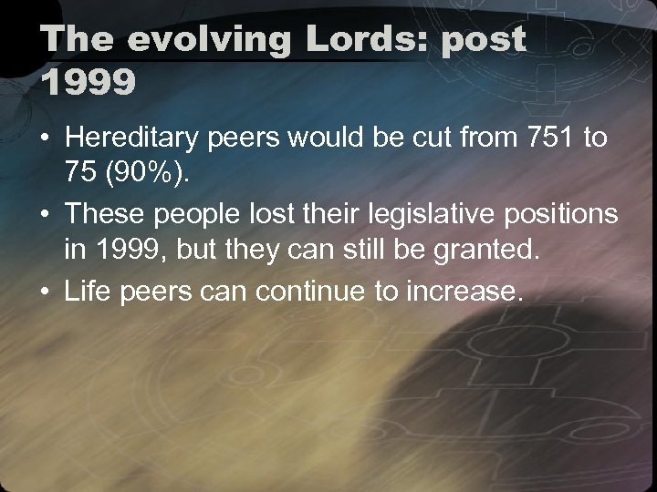 The evolving Lords: post 1999 • Hereditary peers would be cut from 751 to