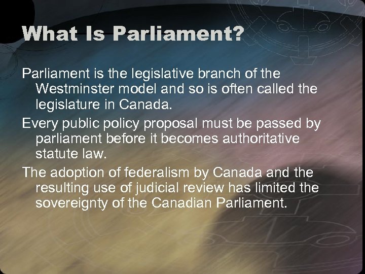 What Is Parliament? Parliament is the legislative branch of the Westminster model and so