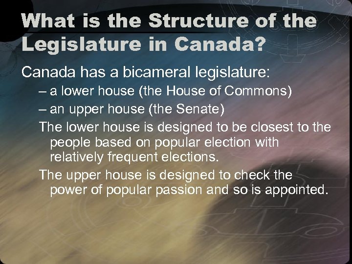 What is the Structure of the Legislature in Canada? Canada has a bicameral legislature: