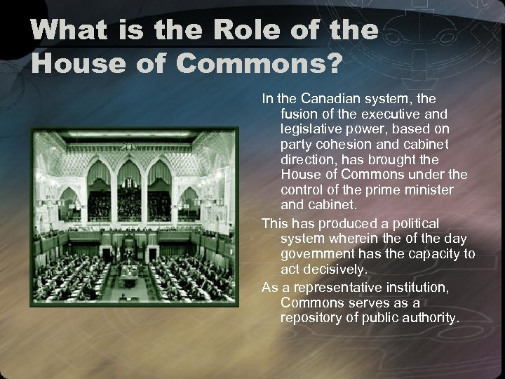 What is the Role of the House of Commons? In the Canadian system, the