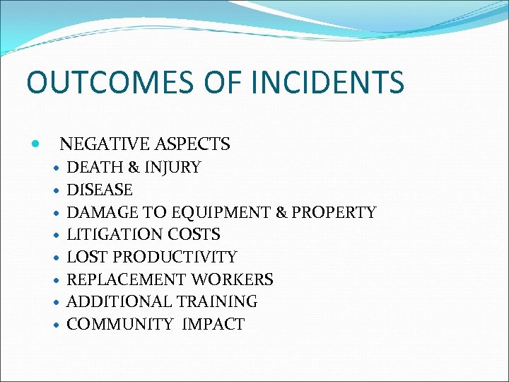 OUTCOMES OF INCIDENTS NEGATIVE ASPECTS DEATH & INJURY DISEASE DAMAGE TO EQUIPMENT & PROPERTY