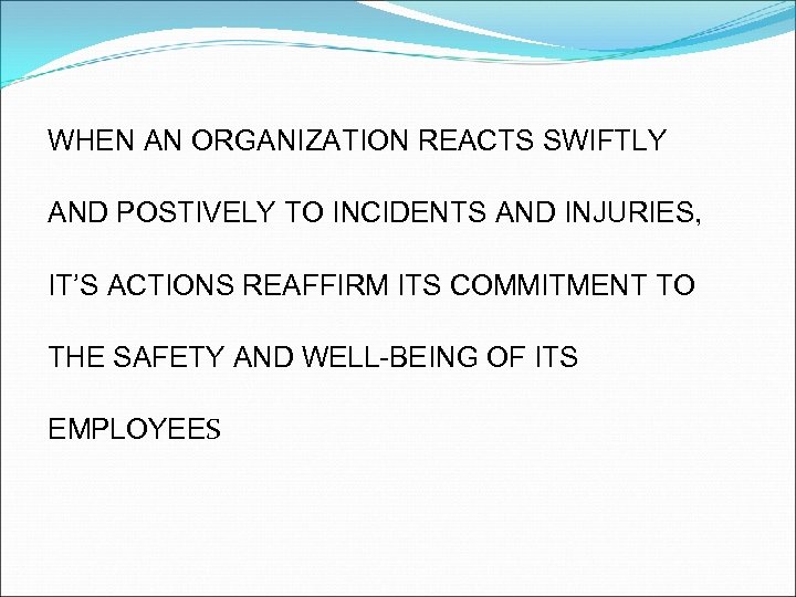 WHEN AN ORGANIZATION REACTS SWIFTLY AND POSTIVELY TO INCIDENTS AND INJURIES, IT’S ACTIONS REAFFIRM