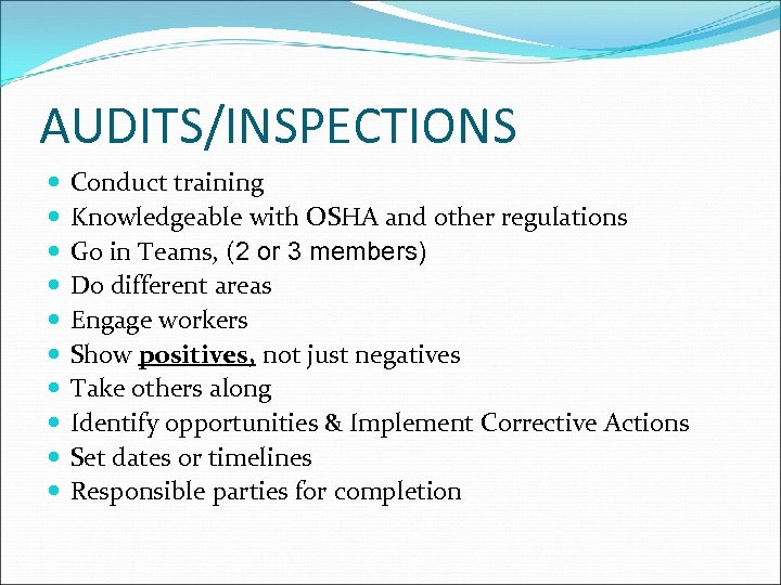 AUDITS/INSPECTIONS Conduct training Knowledgeable with OSHA and other regulations Go in Teams, (2 or