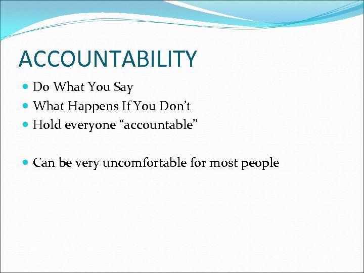 ACCOUNTABILITY Do What You Say What Happens If You Don’t Hold everyone “accountable” Can