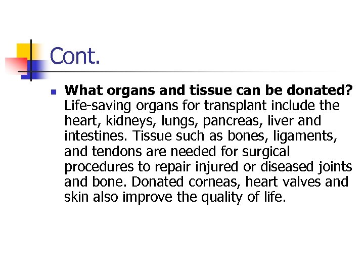 Cont. n What organs and tissue can be donated? Life-saving organs for transplant include