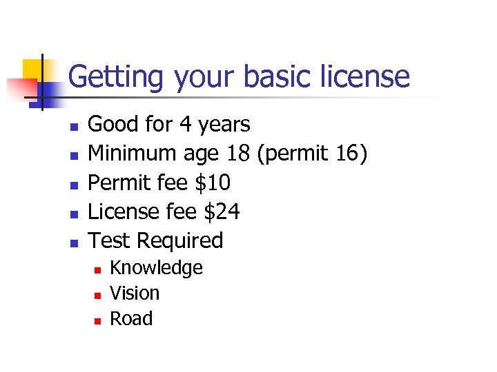 Getting your basic license n n n Good for 4 years Minimum age 18