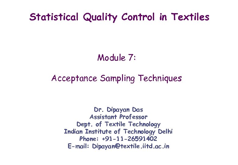 Statistical Quality Control in Textiles Module 7: Acceptance Sampling Techniques Dr. Dipayan Das Assistant