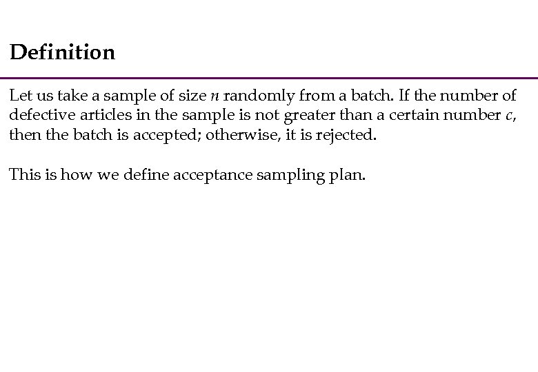 Definition Let us take a sample of size n randomly from a batch. If