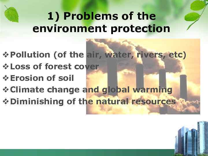 1) Problems of the environment protection v Pollution (of the air, water, rivers, etc)