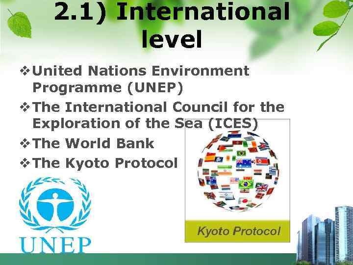 2. 1) International level v United Nations Environment Programme (UNEP) v The International Council