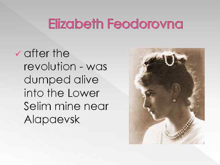 Elizabeth Feodorovna ü after the revolution - was dumped alive into the Lower Selim