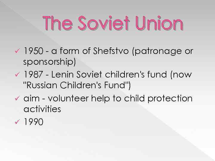 The Soviet Union 1950 - a form of Shefstvo (patronage or sponsorship) ü 1987