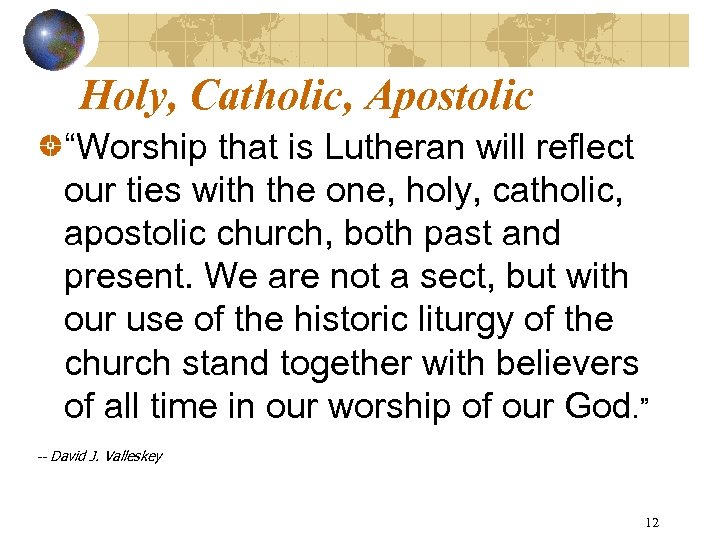 Holy, Catholic, Apostolic “Worship that is Lutheran will reflect our ties with the one,