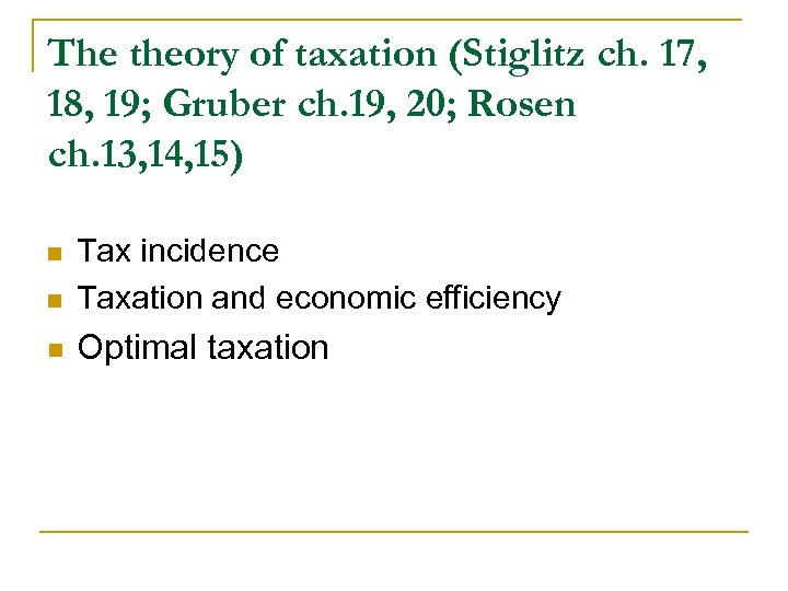 The theory of taxation (Stiglitz ch. 17, 18, 19; Gruber ch. 19, 20; Rosen