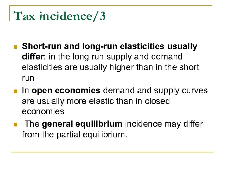 Tax incidence/3 n n n Short-run and long-run elasticities usually differ: in the long