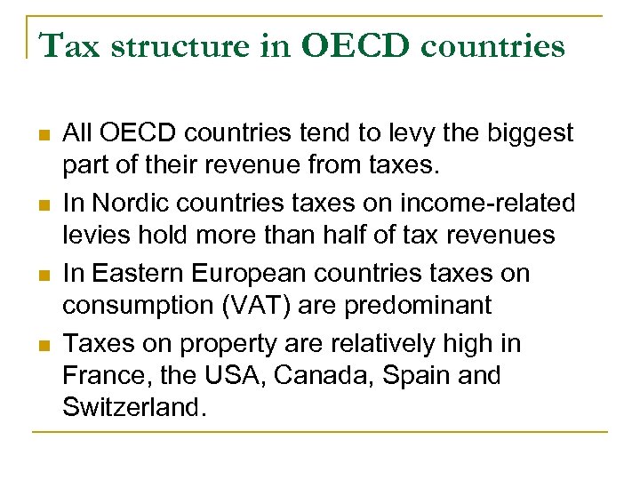 Tax structure in OECD countries n n All OECD countries tend to levy the