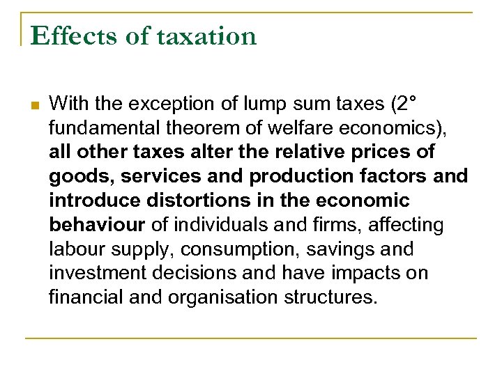 Effects of taxation n With the exception of lump sum taxes (2° fundamental theorem