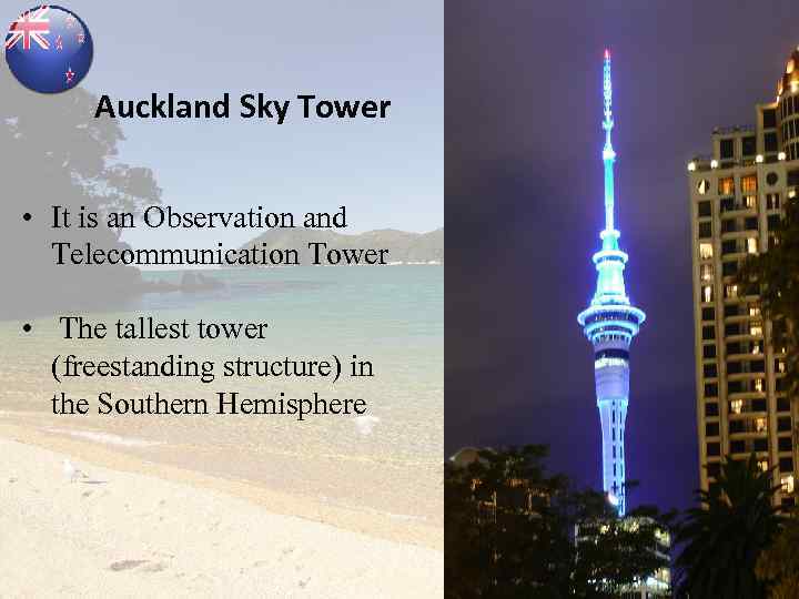 Auckland Sky Tower • It is an Observation and Telecommunication Tower • The tallest