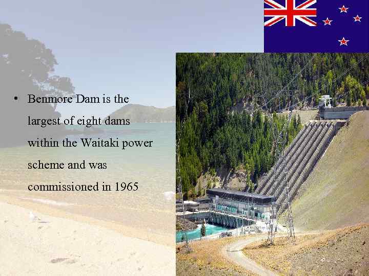  • Benmore Dam is the largest of eight dams within the Waitaki power