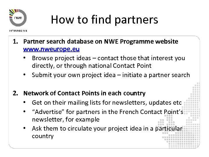 How to find partners 1. Partner search database on NWE Programme website www. nweurope.