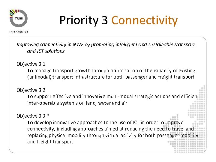 Priority 3 Connectivity Improving connectivity in NWE by promoting intelligent and sustainable transport and