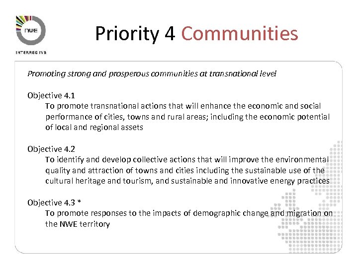 Priority 4 Communities Promoting strong and prosperous communities at transnational level Objective 4. 1