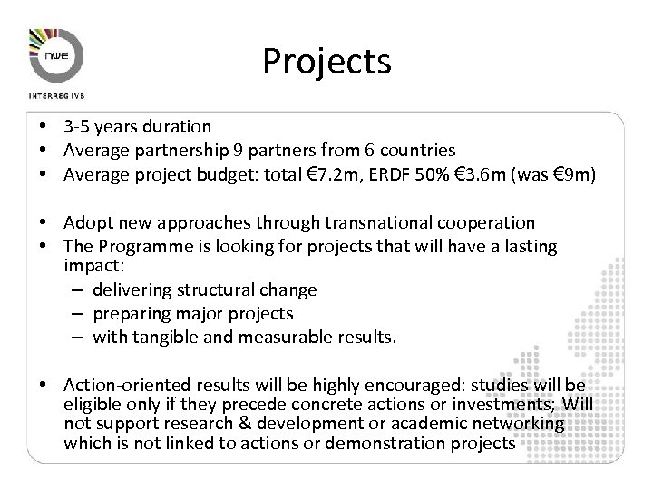 Projects • 3 -5 years duration • Average partnership 9 partners from 6 countries