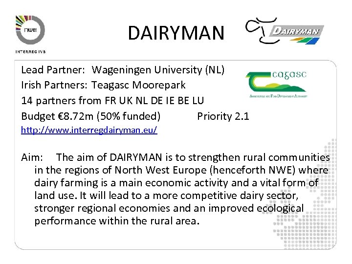 DAIRYMAN Lead Partner: Wageningen University (NL) Irish Partners: Teagasc Moorepark 14 partners from FR