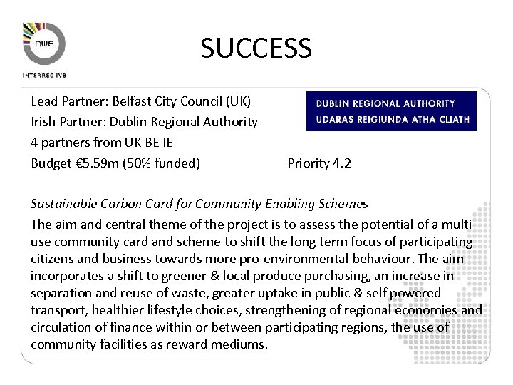 SUCCESS Lead Partner: Belfast City Council (UK) Irish Partner: Dublin Regional Authority 4 partners