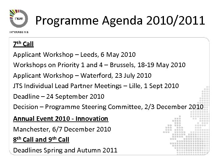 Programme Agenda 2010/2011 7 th Call Applicant Workshop – Leeds, 6 May 2010 Workshops