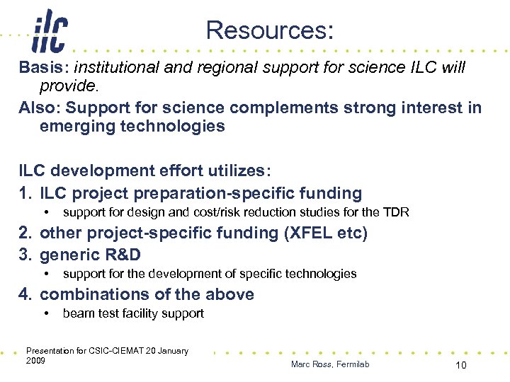 Resources: Basis: institutional and regional support for science ILC will provide. Also: Support for