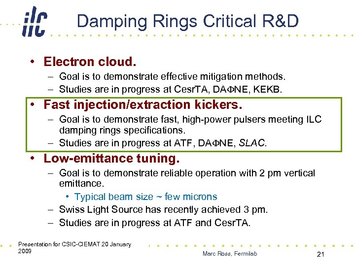 Damping Rings Critical R&D • Electron cloud. – Goal is to demonstrate effective mitigation