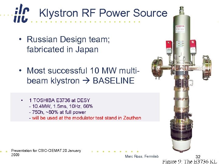 Klystron RF Power Source • Russian Design team; fabricated in Japan • Most successful