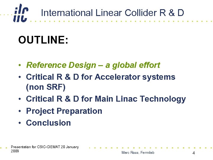 International Linear Collider R & D OUTLINE: • Reference Design – a global effort