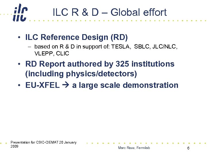 ILC R & D – Global effort • ILC Reference Design (RD) – based