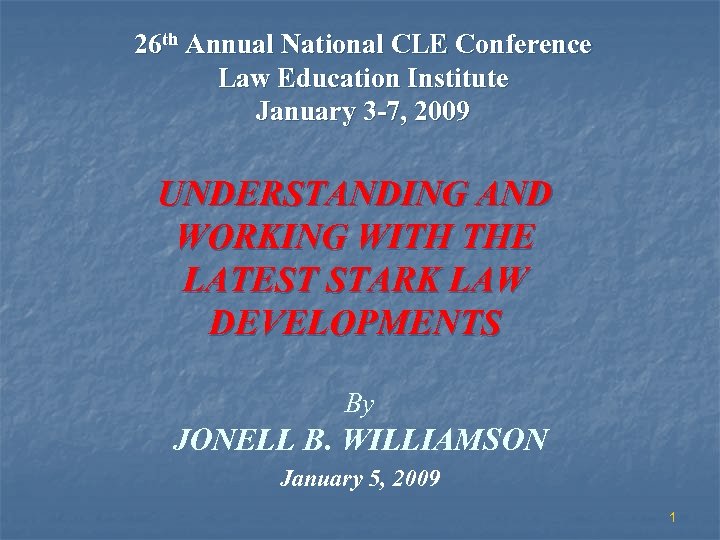 26 th Annual National CLE Conference Law Education Institute January 3 -7, 2009 UNDERSTANDING