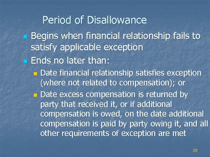 Period of Disallowance n n Begins when financial relationship fails to satisfy applicable exception