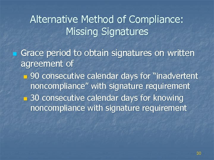 Alternative Method of Compliance: Missing Signatures n Grace period to obtain signatures on written