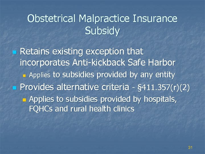 Obstetrical Malpractice Insurance Subsidy n Retains existing exception that incorporates Anti-kickback Safe Harbor n