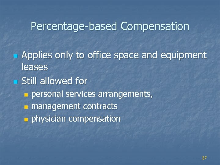 Percentage-based Compensation n n Applies only to office space and equipment leases Still allowed