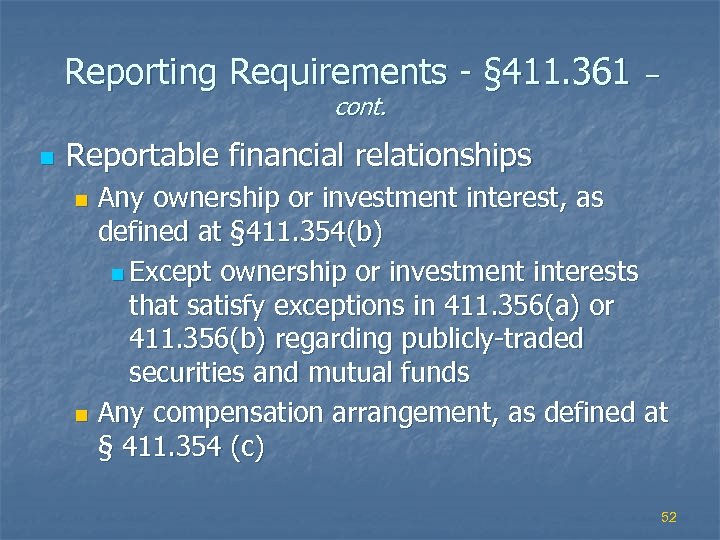 Reporting Requirements - § 411. 361 – cont. n Reportable financial relationships Any ownership