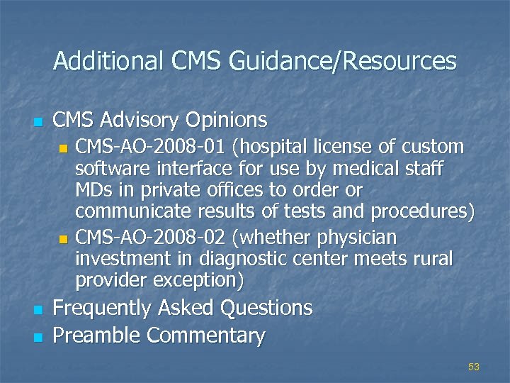 Additional CMS Guidance/Resources n CMS Advisory Opinions CMS-AO-2008 -01 (hospital license of custom software