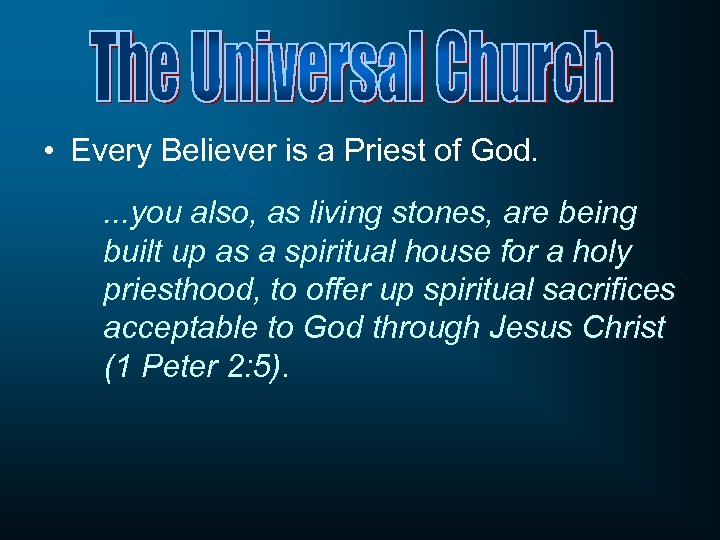  • Every Believer is a Priest of God. . you also, as living