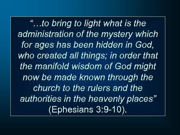 “…to bring to light what is the administration of the mystery which for ages