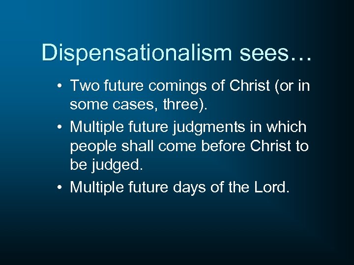 Dispensationalism sees… • Two future comings of Christ (or in some cases, three). •