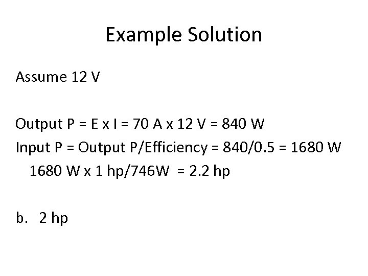 Example Solution Assume 12 V Output P = E x I = 70 A